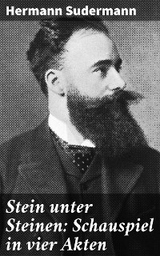 Stein unter Steinen: Schauspiel in vier Akten - Hermann Sudermann