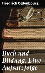 Buch und Bildung: Eine Aufsatzfolge - Friedrich Oldenbourg