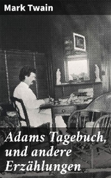 Adams Tagebuch, und andere Erzählungen - Mark Twain