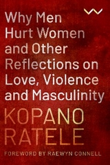 Why Men Hurt Women and Other Reflections on Love, Violence and Masculinity -  Kopano Ratele