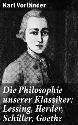 Die Philosophie unserer Klassiker: Lessing, Herder, Schiller, Goethe - Karl Vorländer