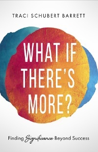 What If There's More? -  Traci Schubert Barrett