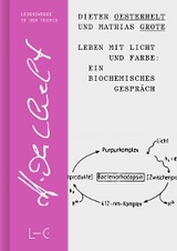 Leben mit Licht und Farbe: Ein biochemisches Gespräch - Dieter Oesterhelt, Mathias Grote