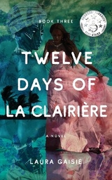 Twelve Days of La Clairière - Laura Gaisie