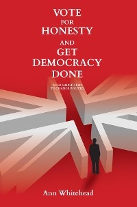 Vote For Honesty and Get Democracy Done -  Ann Whitehead