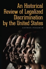 Historical Review of Legalized Discrimination by the United States -  Arthur Perlman