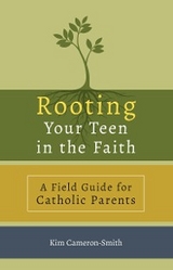 Rooting Your Teen in the Faith -  Kim Cameron-Smith