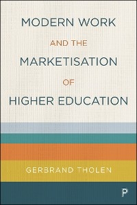 Modern Work and the Marketisation of Higher Education - Gerbrand Tholen