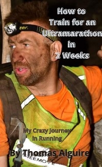 How to Train for an Ultramarathon in 2 Weeks - Thomas S Alguire