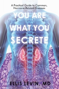 You Are What You Secrete -  Ellis Levin MD