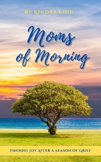 Moms of Morning -  Kindra King