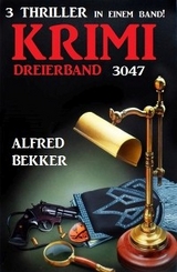 Krimi Dreierband 3047 - 3 Thriller in einem Band! - Alfred Bekker