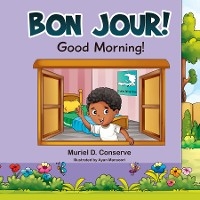 Bon Jour! Good Morning! - Muriel D. Conserve