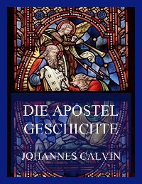 Die Apostelgeschichte - Johannes Calvin