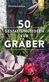 50 Gestaltungsideen für Gräber - Christiane James