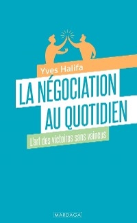 La négociation au quotidien - Yves Halifa