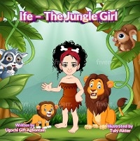 Ife - The Jungle Girl - Ugochi Gift Agbontain, Tuly Akter