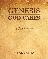 Genesis God Cares, A Commentary - Sirak James