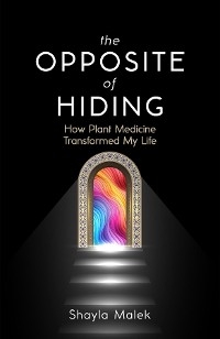 The Opposite of Hiding - Shayla Malek