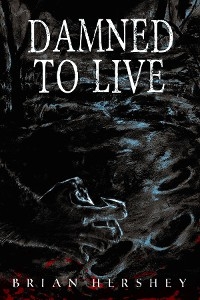 Damned to Live -  Brian Hershey