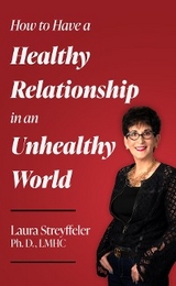 How to Have a Healthy Relationship in an Unhealthy World -  Laura Streyffeler