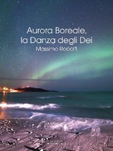 Aurora Boreale, la Danza degli Dei - Massimo Rodolfi