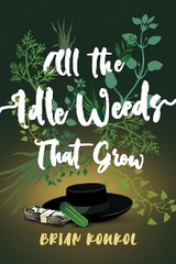 All the Idle Weeds That Grow - Brian Koukol