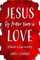 Jesus By Another Name is Love - Larry L. Lambert