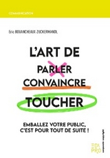 L'Art de parler, convaincre, toucher - Eric Bouancheaux Zuckermandl