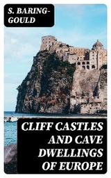 Cliff Castles and Cave Dwellings of Europe - S. Baring-Gould