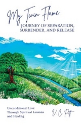 My Twin Flame Journey of Separation, Surrender, and Release -  V. C. Pitt