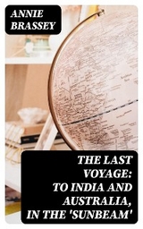 The Last Voyage: To India and Australia, in the 'Sunbeam' - Annie Brassey