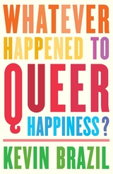 Whatever Happened To Queer Happiness? - Kevin Brazil