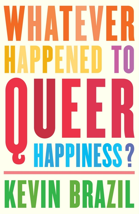 Whatever Happened To Queer Happiness? - Kevin Brazil