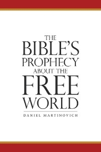 Bible's Prophecy About the Free World -  Daniel Martinovich