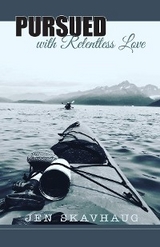 Pursued with Relentless Love - Jen Skavhaug