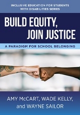 Build Equity, Join Justice: A Paradigm for School Belonging (The Norton Series on Inclusive Education for Students with Disabilities) - Amy McCart, Wade Kelly, Wayne Sailor