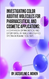 INVESTIGATING COLOR ADDITIVE MOLECULES FOR PHARMACEUTICAL AND COSMETIC APPLICATIONS: - Jacqueline C. Mohen