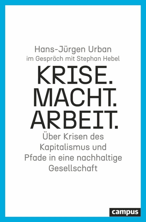 Krise. Macht. Arbeit. -  Hans-Jürgen Urban,  Stephan Hebel