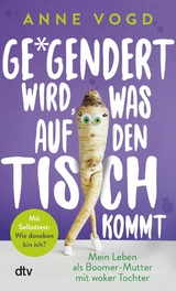 Gegendert wird, was auf den Tisch kommt -  Anne Vogd