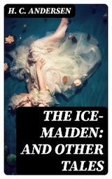 The Ice-Maiden: and Other Tales - H. C. Andersen