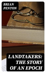 Landtakers: The Story of an Epoch - Brian Penton