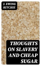 Thoughts on Slavery and Cheap Sugar - J. Ewing Ritchie