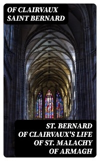 St. Bernard of Clairvaux's Life of St. Malachy of Armagh - of Clairvaux Bernard  Saint