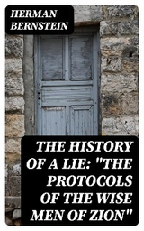 The History of a Lie: "The Protocols of the Wise Men of Zion" - Herman Bernstein