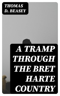 A Tramp Through the Bret Harte Country - Thomas D. Beasey