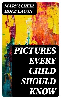 Pictures Every Child Should Know - Mary Schell Hoke Bacon