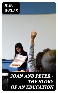 Joan and Peter - The Story of an Education - H.G. Wells