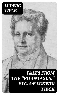 Tales From the "Phantasus," etc. of Ludwig Tieck - Ludwig Tieck