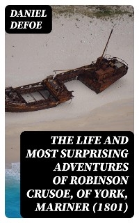 The Life and Most Surprising Adventures of Robinson Crusoe, of York, Mariner (1801) - Daniel Defoe